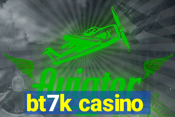 bt7k casino